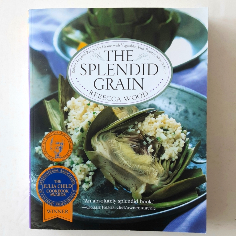 The Splendid Grain Cookbook by Rebecca Wood, 1997